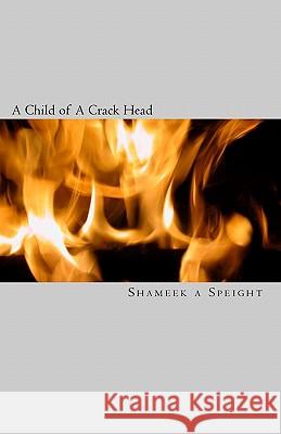 A Child of A Crack Head Klem, Kelly J. 9781449966126 Createspace