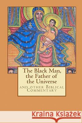 The Black Man, the Father of the Civilization: and other Biblical Commentary Al-Ahari, Muhammed Abdullah 9781449966874 Createspace