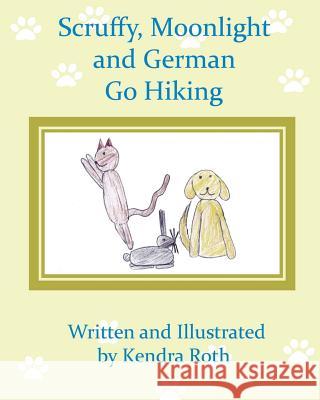 Scruffy, Moonlight, and German Go Hiking Kendra Roth 9781449967833 Createspace