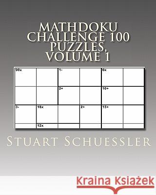 MathDoku Challenge 100 Puzzles, Volume 1 Schuessler, Stuart 9781449968809 Createspace