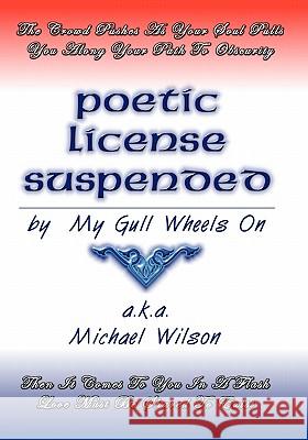 Poetic License Suspended Michael Wilson 9781449971427 Createspace