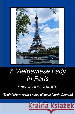 A Vietnamese Lady in Paris: Oliver and Juliette John Loria 9781449972011