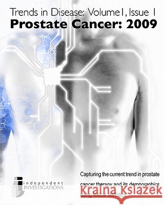 Trends in Disease - Prostate Cancer: 2009: Capturing the current trend in prostate cancer therapy and its demographics using lexical statistics Gramatikoff Phd, Kosi 9781449972417 Createspace