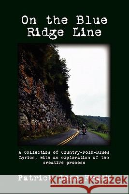 On the Blue Ridge Line: A Collection of Country-Folk-Blues Lyrics, with an exploration of the creative process Shaw, Benjamin 9781449973513