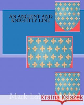 An Ancient and Knightly Line Mark Labine 9781449974596 Createspace