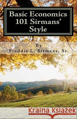 Basic Economics 101 Sirmans' Style Sr. Freddie L. Sirmans 9781449975623