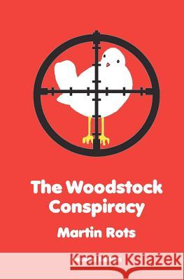 The Woodstock Conspiracy Martin H. Rots 9781449976668 Createspace