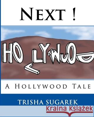 Next !: A Hollywood Tale Trisha Sugarek Angela Corbin 9781449976767