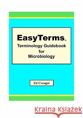 EasyTerms Terminology Guidebook for Microbiology Creager, Ed 9781449976958 Createspace