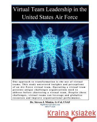 Virtual Team Leadership in the United States Air Force Steven J. Minki 9781449978105