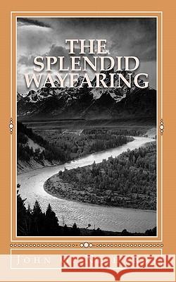 The Splendid Wayfaring: The story of the exploits and adventures of Jedediah Smith and his comrades, the Ashley-Henry men, discoverers and exp Neihardt, John G. 9781449978495 Createspace