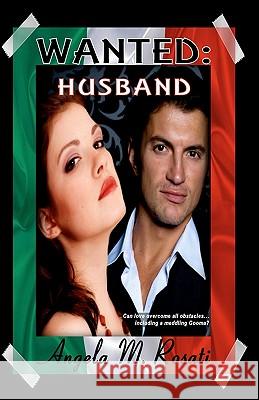 Wanted: Husband Angela M. Rosati 9781449978822 Createspace