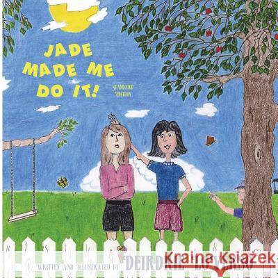 Jade Made Me Do It!: Standard Edition Deirdrie Loverso Deirdrie Loverso Deirdrie Loverso 9781449979812 Createspace Independent Publishing Platform