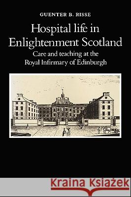 Hospital Life in Enlightenment Scotland Guenter B. Risse 9781449980016 Createspace