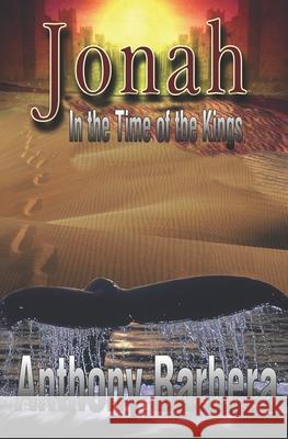 Jonah In the Time of the Kings Barbera, Anthony 9781449980191 Createspace