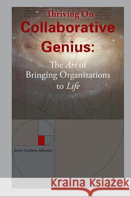 Thriving on Collaborative Genius James Graham Johnston 9781449980726 Createspace