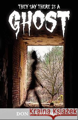 They Say There is a Ghost Freeman, Don L. 9781449980764 Createspace