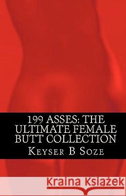 199 Asses: The Ultimate Female Butt Collection Keyser B. Soze 9781449981280 Createspace