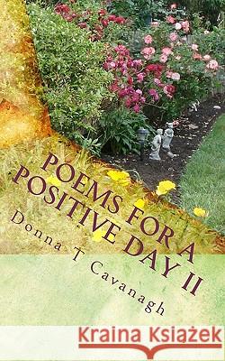 Poems For A Positive Day II Cavanagh, Donna T. 9781449982812 Createspace
