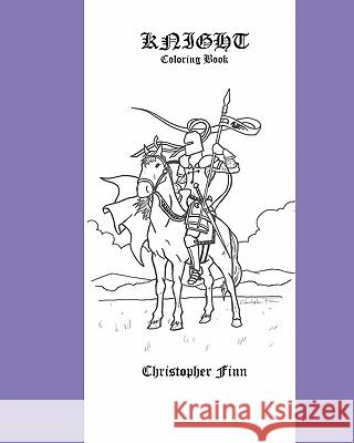 Knight: A Coloring Book Christopher Finn 9781449984076 Createspace
