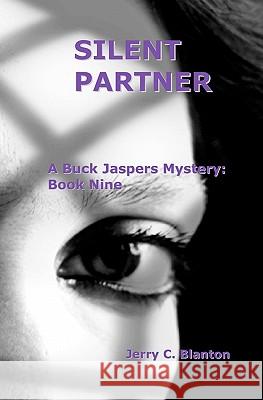 Silent Partner: Book Nine: A Buck Jaspers Mystery Jerry C. Blanton 9781449984342 Createspace