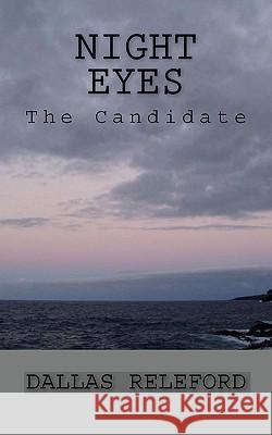 Night Eyes: The Candidate Dallas Releford 9781449984793 Createspace