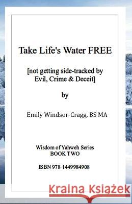 Take Life's Water Free: Not Getting Sidetracked by Evil & Crime. Cragg, M. Emily E. W. 9781449984908 Createspace