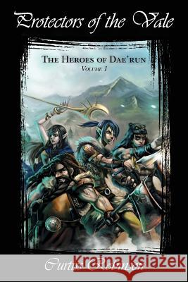 Protectors of the Vale: The Heroes of Dae'run Curtiss Robinson 9781449985110 Createspace Independent Publishing Platform