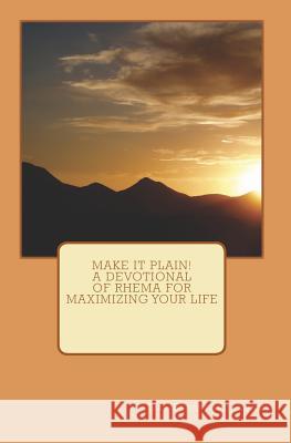 Make It Plain! A Devotional of Rhema for Maximizing Your Life Adams, Beresford 9781449986223