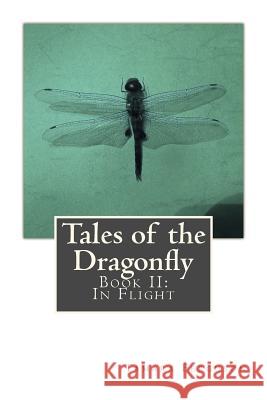 Tales of the Dragonfly: Book II: In Flight Tamara Ferguson 9781449987961 Createspace