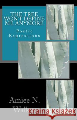 The Tree Won't Define Me Anymore Amiee Nicole Walker 9781449988142 Createspace