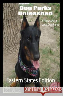 Dog Parks Unleashed: A Directory Of Local Dog Parks, Eastern States Edition Taber, Deanna L. 9781449988340 Createspace