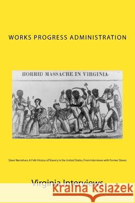Slave Narratives: A Folk History of Slavery in the United States, From Interviews with Former Slaves: Virginia Interviews Mitchell, Joe H. 9781449989019 Createspace