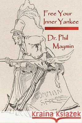 Free Your Inner Yankee Dr Phil Maymin 9781449991630 Createspace