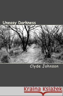 Uneasy Darkness Clyde Johnson 9781449992446 Createspace