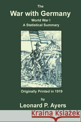 The War with Germany Leonard P. Ayres 9781449995034 Createspace