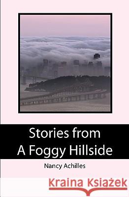Stories from a Foggy Hillside Nancy Achilles 9781449995911 Createspace