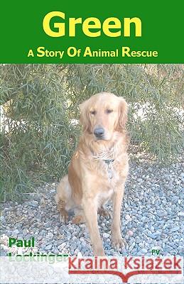 Green: A Story of Animal Rescue Paul Lockinger 9781449995928 Createspace