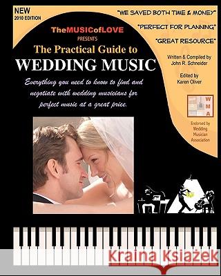 The Practical Guide to Wedding Music: Finding Wedding Musicians & Negotiating the Best Deal John R. Schneider 9781449996475