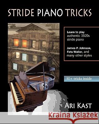 Stride Piano Tricks: How to Play Stride Piano Ari Kast 9781449996581 Createspace
