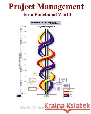 Project Management for a Functional World Ronald N. Goulde 9781449996598 Createspace