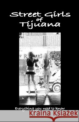 Street Girls of Tijuana: Everything You Need to Know R. Ruhnau 9781449997069 Createspace
