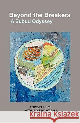 Beyond the Breakers: A Subud Odyssey Silvana Waniuk Anthony Bright-Paul Valentine Narvey 9781449998134 Createspace