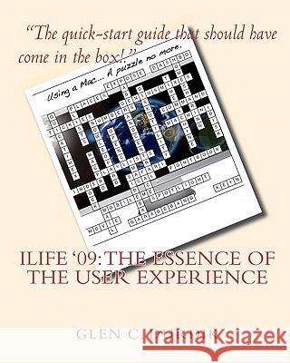 iLIFE '09: The Essence of the User Experience Durdik, Glen C. 9781449998523 Createspace