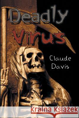 Deadly Virus Claude Davis 9781450000055