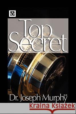 The Top Secret Dr Joseph Murphy 9781450000383 Xlibris Corporation