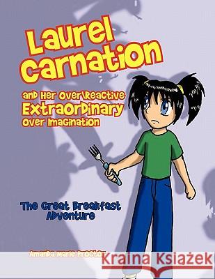 Laurel Carnation and Her Over Reactive Extraordinary Over Imagination Amanda Marie Proctor 9781450000468 Xlibris