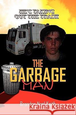 The Garbageman Brandon Noel Keith 9781450000482