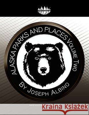 Alaska Parks and Places Vol 2 Joseph Albino 9781450001113 Xlibris Corporation