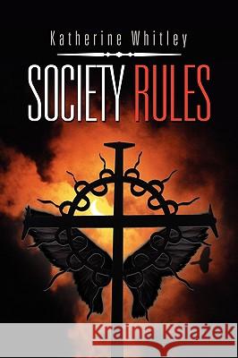 Society Rules Katherine Whitley 9781450001687 Xlibris Corporation